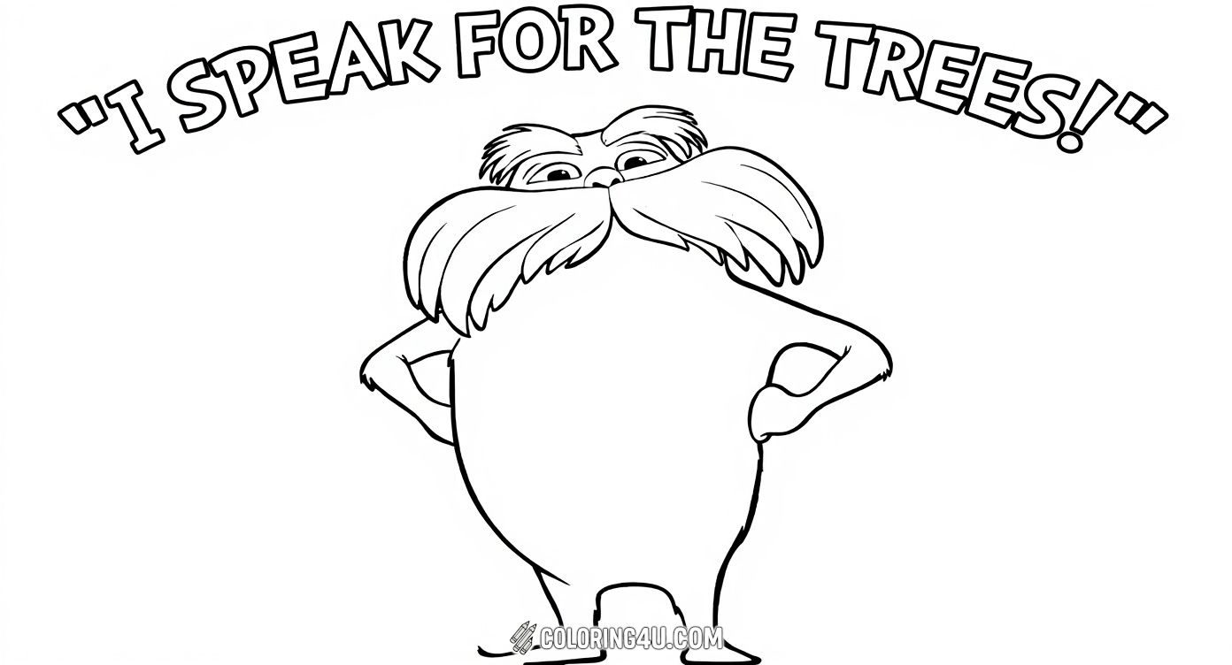 This inspiring coloring page shows the Lorax standing confidently with his hands on his hips and the famous quote, 'I Speak for the Trees!' emblazoned above him. Kids can enjoy coloring the bold character of the Lorax while thinking about the important message of protecting nature and speaking up for the environment.